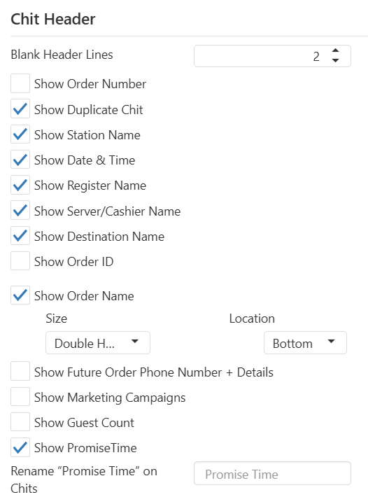 Chit Header section with Blank Header Lines field and checkboxes for Show Order Number, Show Duplicate Chit, Show Station Name, Show Date & Time, Show Register Name, Show Server/Cashier Name, Show Destination Name, Show Order ID, Show Order Name with Size and Location, Show Future Order Phone Number + Details, Show Marketing Campaigns, Show Guest Count, Show PromiseTime, and Rename 